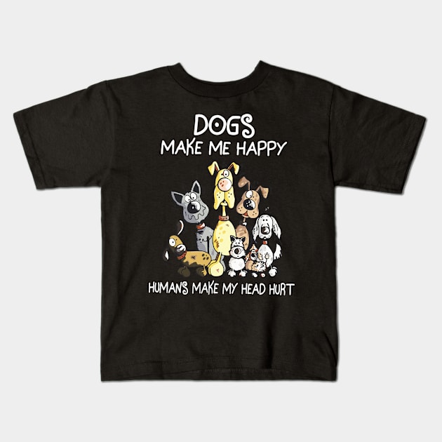 Dogs make me happy human make my head hurt Kids T-Shirt by TEEPHILIC